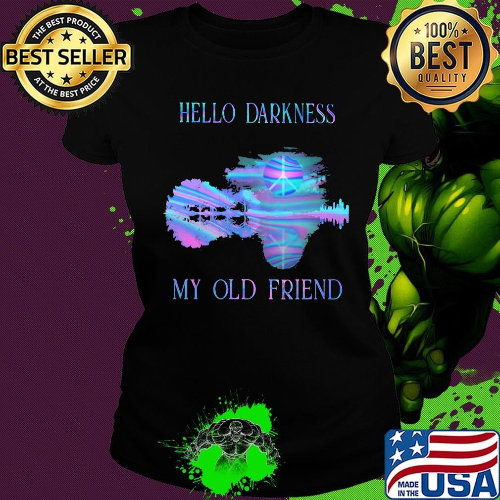 Hippie hello darkness my old friend s Ladies tee Hippie hello darkness my old friend s Ladies tee