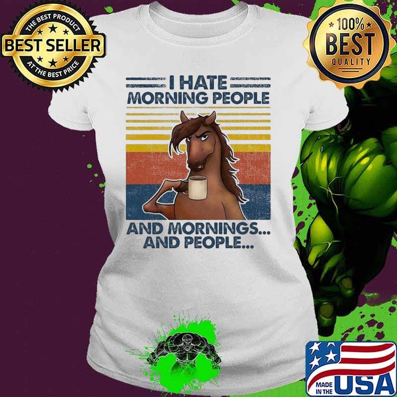 Horse I hate morning people and mornings and people Vintage retro s Ladies tee Horse I hate morning people and mornings and people Vintage retro s Ladies tee