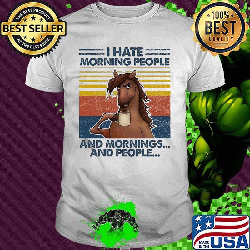 Horse I hate morning people and mornings and people Vintage retro shirt Horse I hate morning people and mornings and people Vintage retro shirt