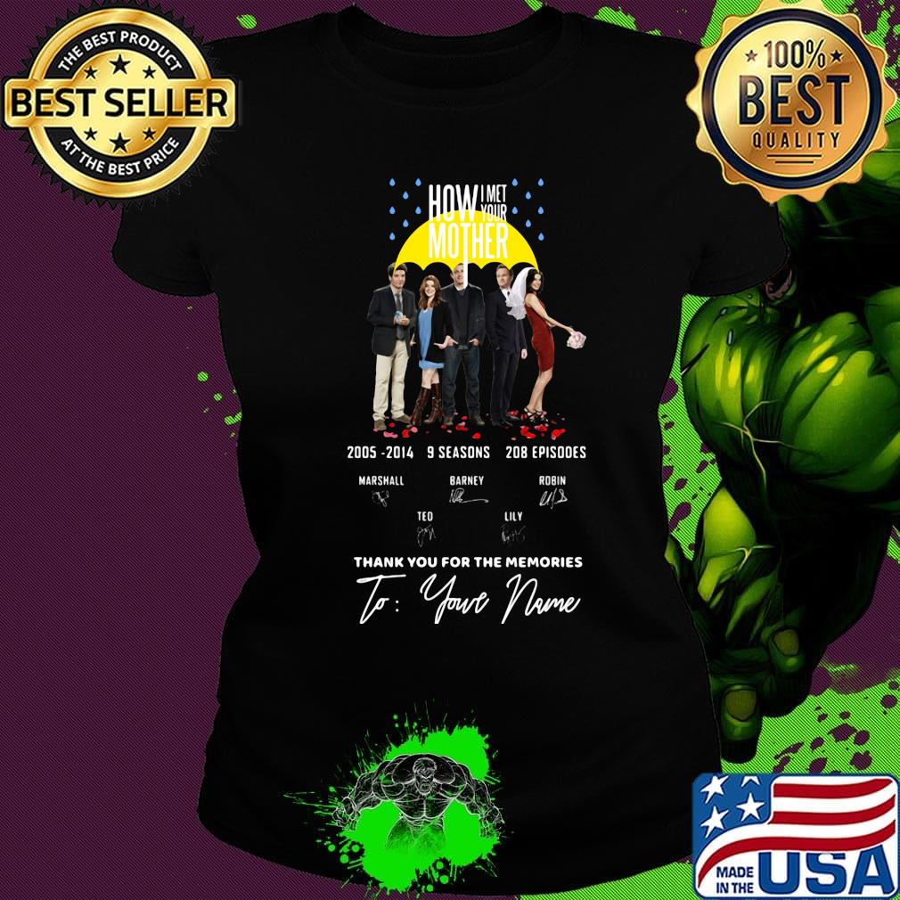 How i met your mother 2005 2014 9 seasons 208 episodes thank you for the memories to your name signatures s Ladies tee How i met your mother 2005 2014 9 seasons 208 episodes thank you for the memories to your name signatures s Ladies tee