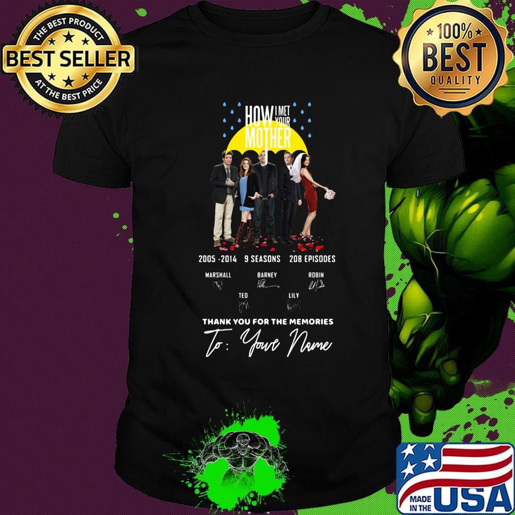 How i met your mother 2005 2014 9 seasons 208 episodes thank you for the memories to your name signatures shirt How i met your mother 2005 2014 9 seasons 208 episodes thank you for the memories to your name signatures shirt