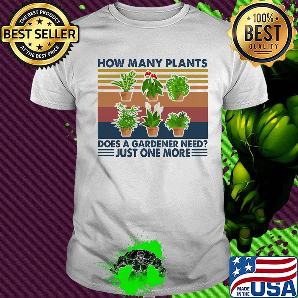 How many plants does a gardener need just one more vintage retro shirt