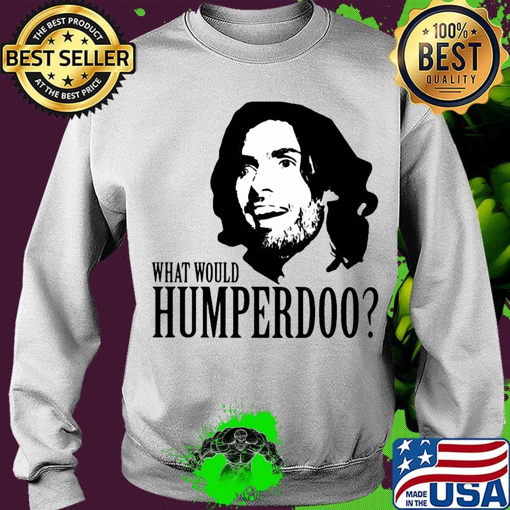 Humperdoo what would humperdoo s Sweater Humperdoo what would humperdoo s Sweater