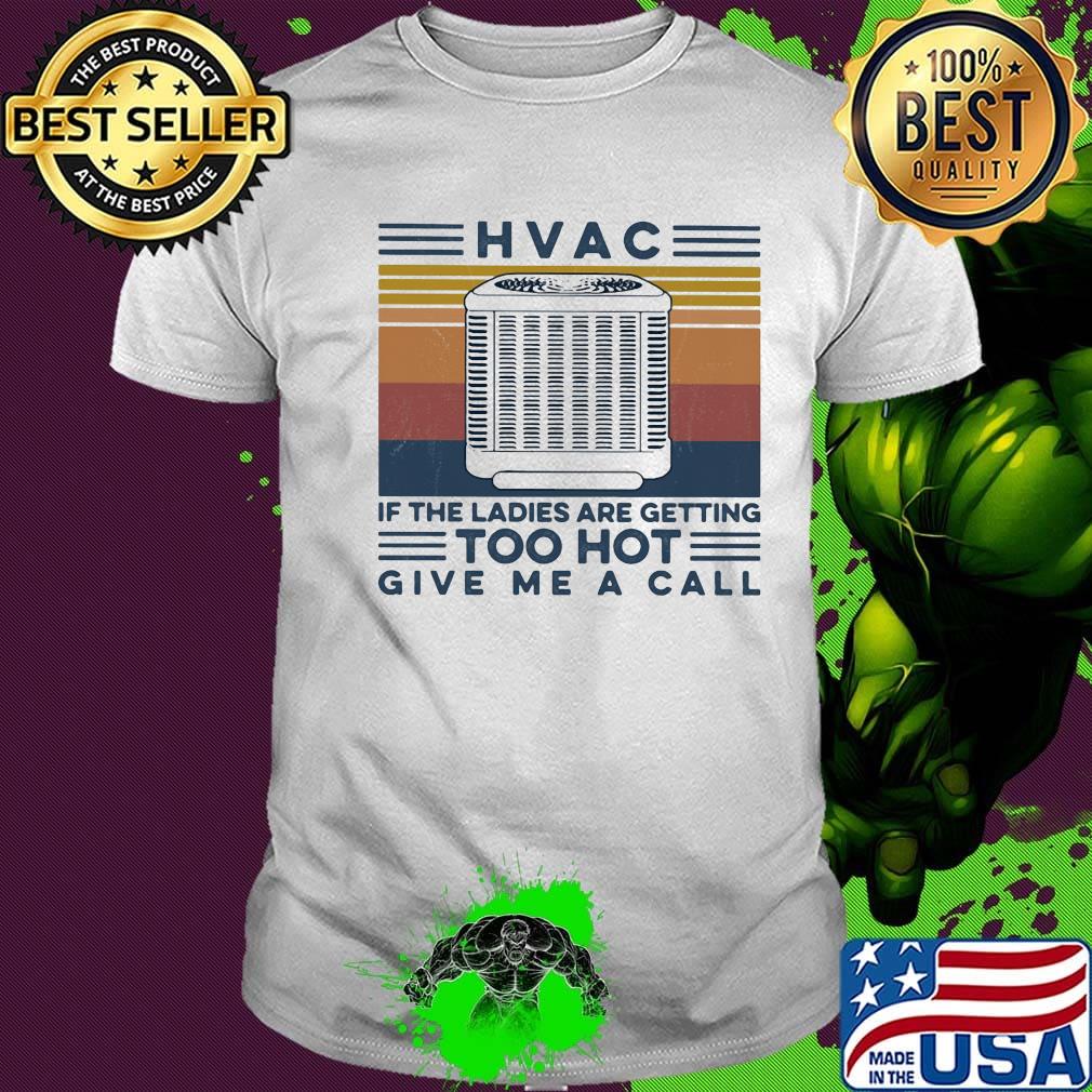 HVAC if the ladies are getting too hot give me a call vintage retro shirt