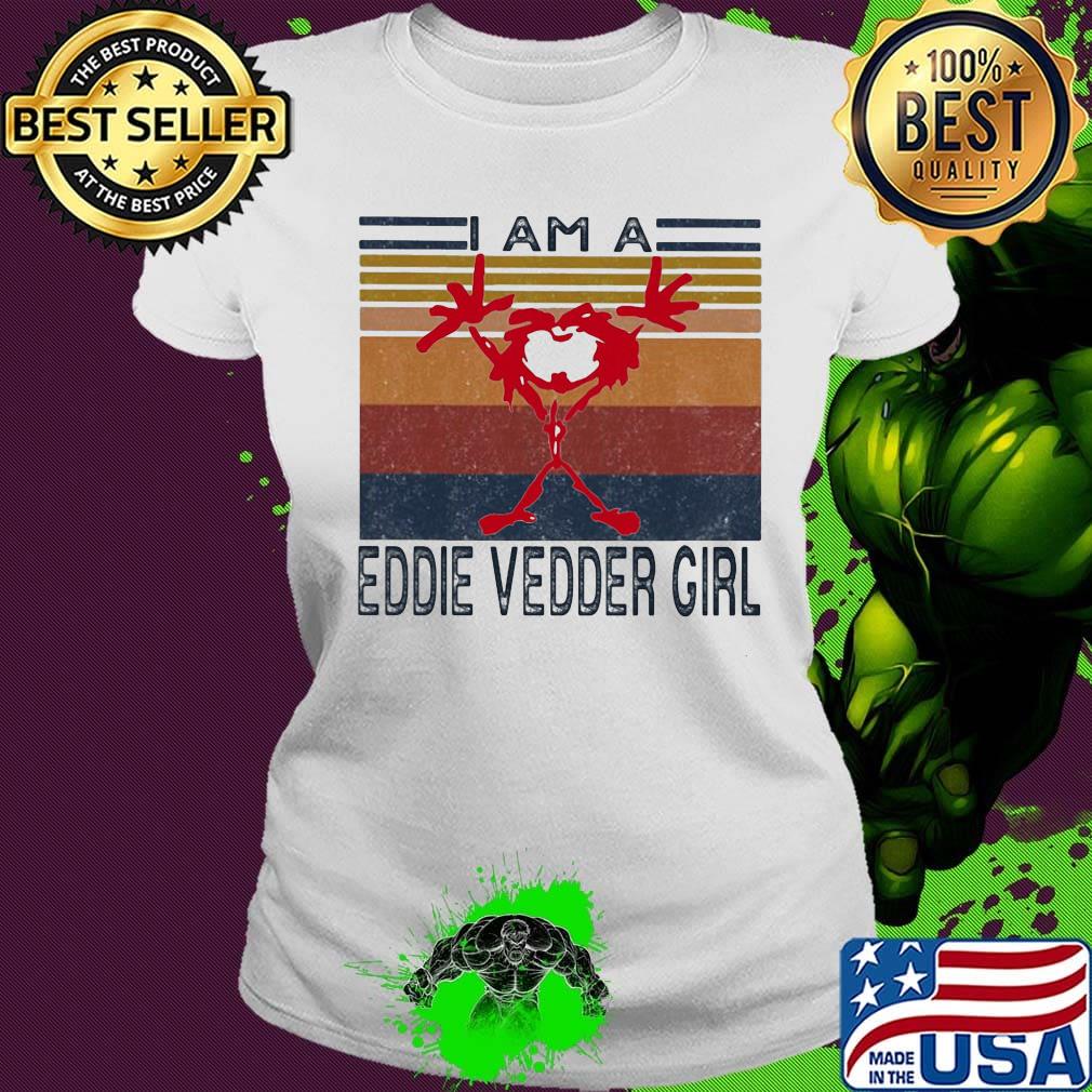 I am an eddie vedder girl vintage retro s Ladies tee I am an eddie vedder girl vintage retro s Ladies tee