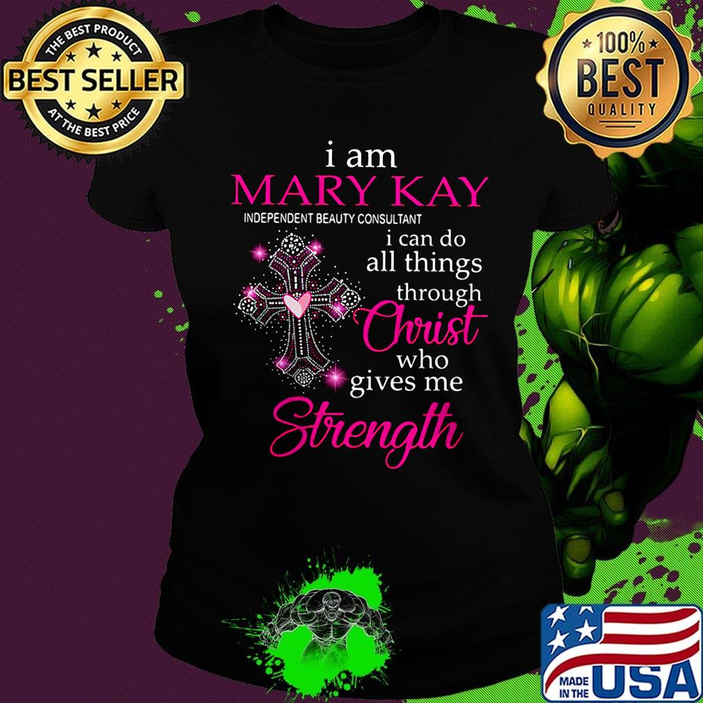 I am mary kay independent beauty consultant i can do all things through christ who gives me strength s Ladies tee I am mary kay independent beauty consultant i can do all things through christ who gives me strength s Ladies tee