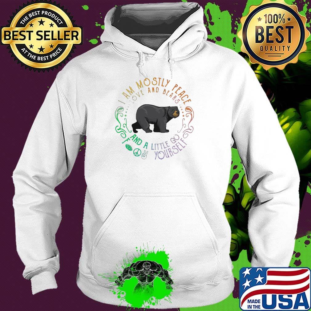 I am mosily peace love and blaaas and a little go foot yourself bear s Hoodie I am mosily peace love and blaaas and a little go foot yourself bear s Hoodie