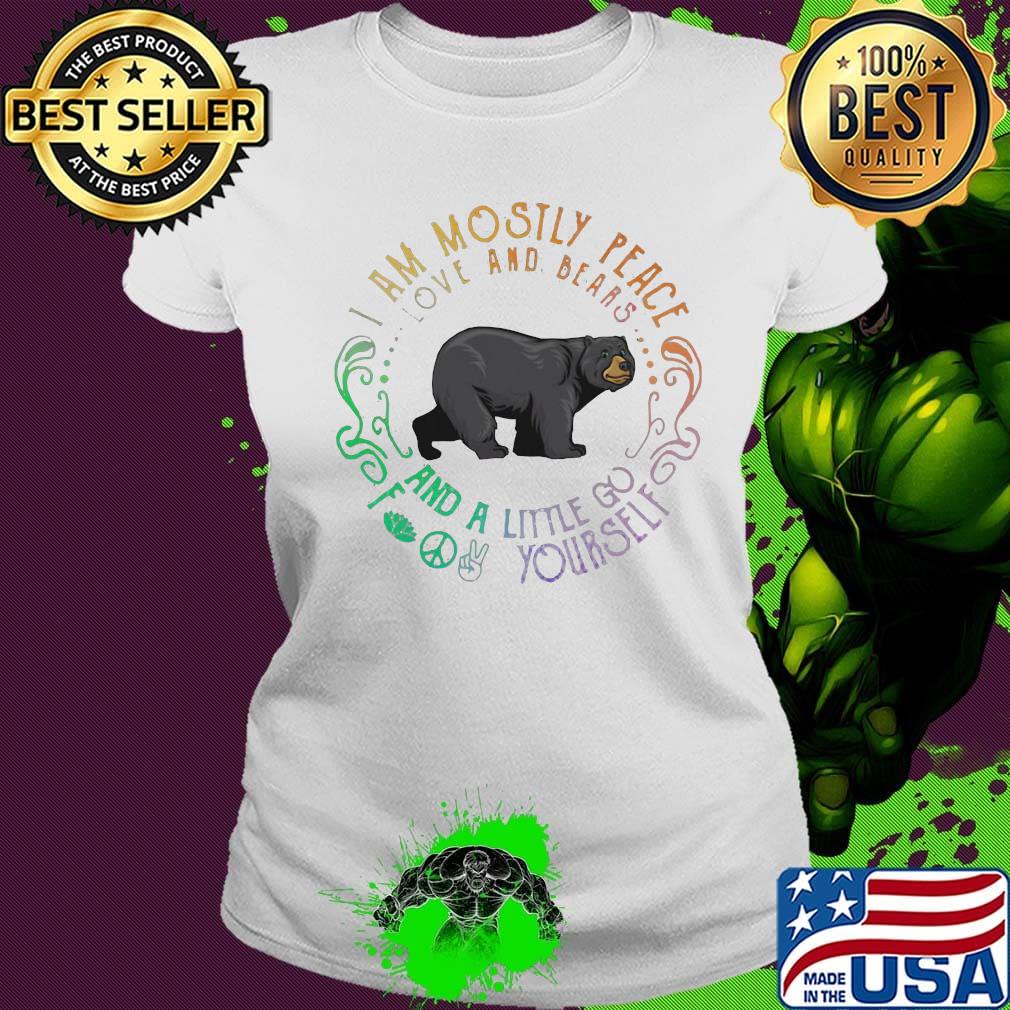 I am mosily peace love and blaaas and a little go foot yourself bear s Ladies tee I am mosily peace love and blaaas and a little go foot yourself bear s Ladies tee