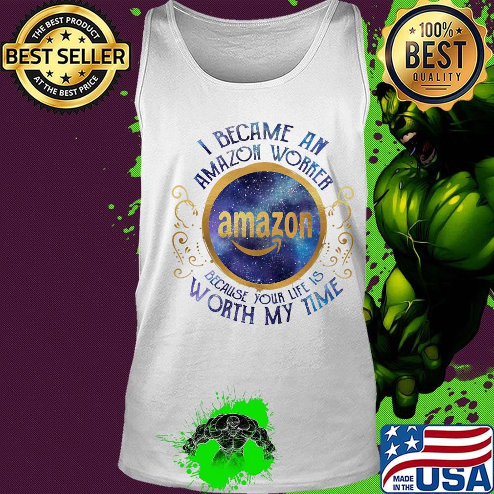I became an amazon worker because your life is worth my time s Tank top I became an amazon worker because your life is worth my time s Tank top