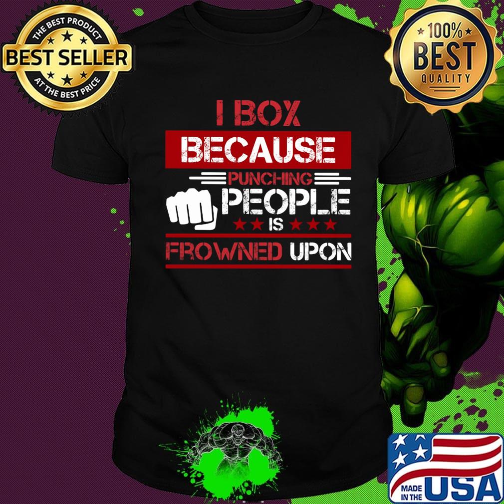 I box because punching people is frowned upon stars shirt