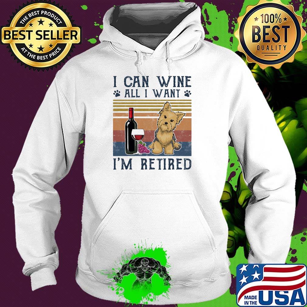 I can wine all I want I'm retired dog vintage retro s Hoodie I can wine all I want I'm retired dog vintage retro s Hoodie