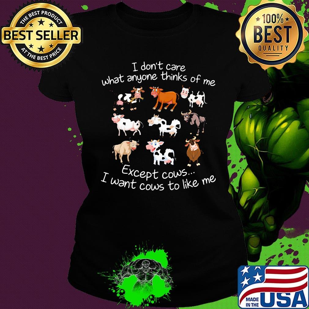 I don't care what anyone thinks of me except cows i want cows to like me black s Ladies tee I don't care what anyone thinks of me except cows i want cows to like me black s Ladies tee