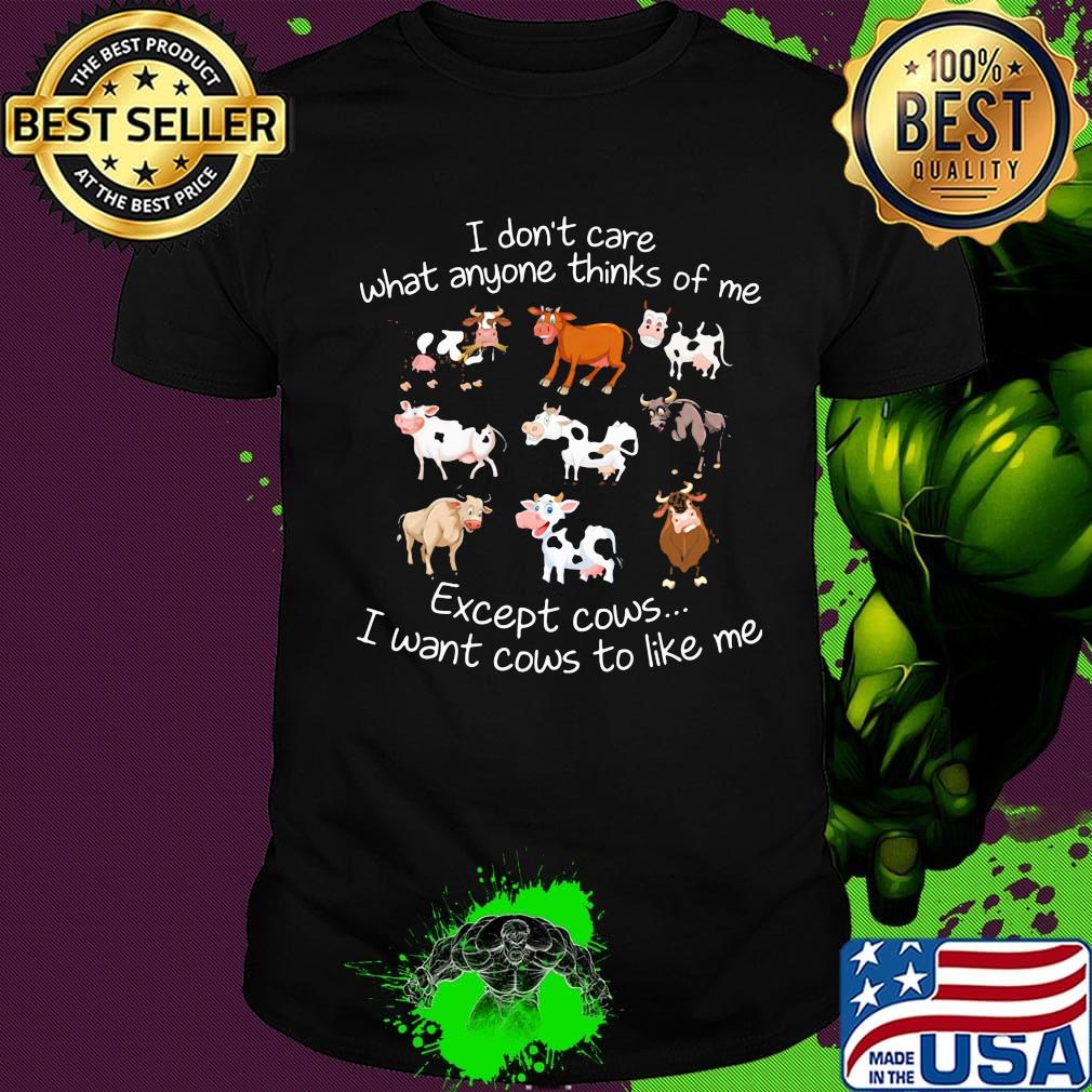I don't care what anyone thinks of me except cows i want cows to like me black shirt I don't care what anyone thinks of me except cows i want cows to like me black shirt