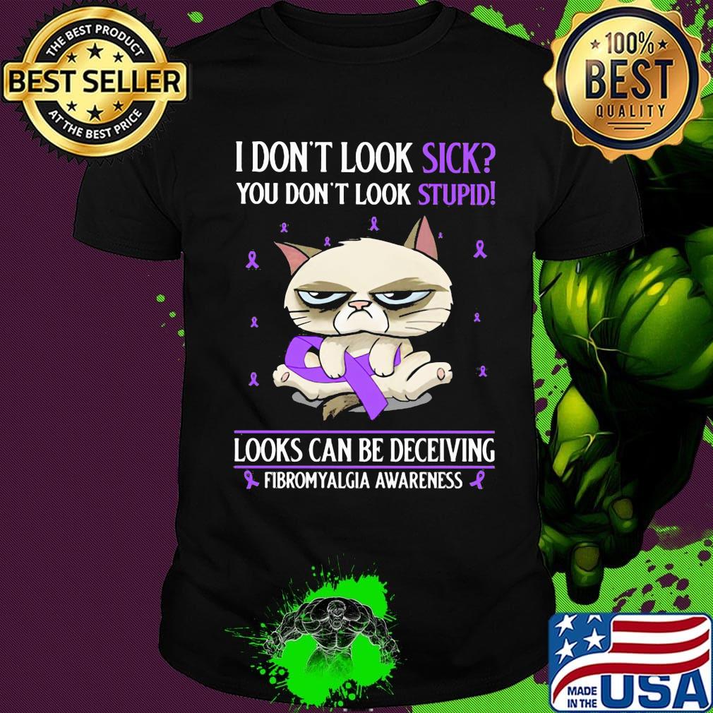 I don't look sick you don't look stupid looks can be deceiving fibromyalgia awareness cat shirt