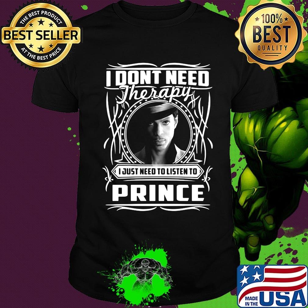 I don't need therapy i just need to listen to prince shirt