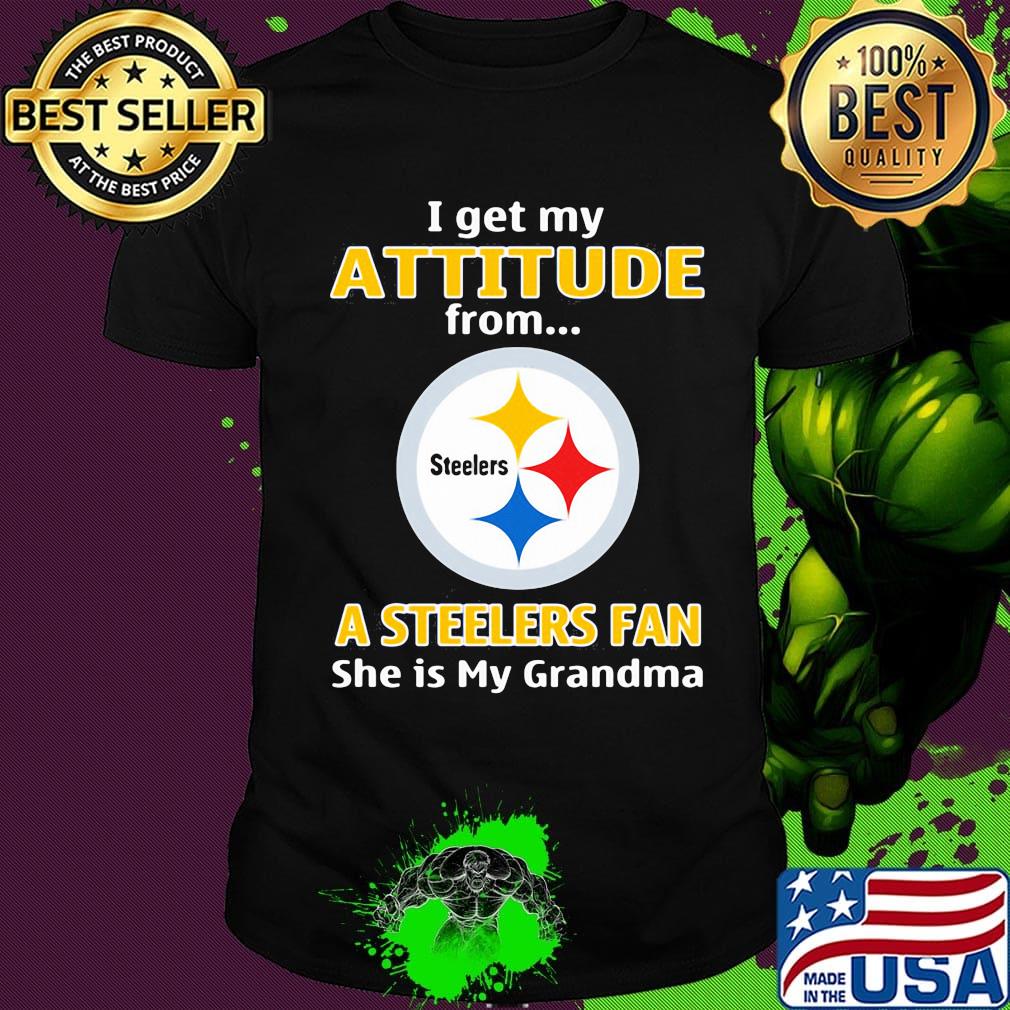I get my attitude from a steelers fan she is my grandma shirt