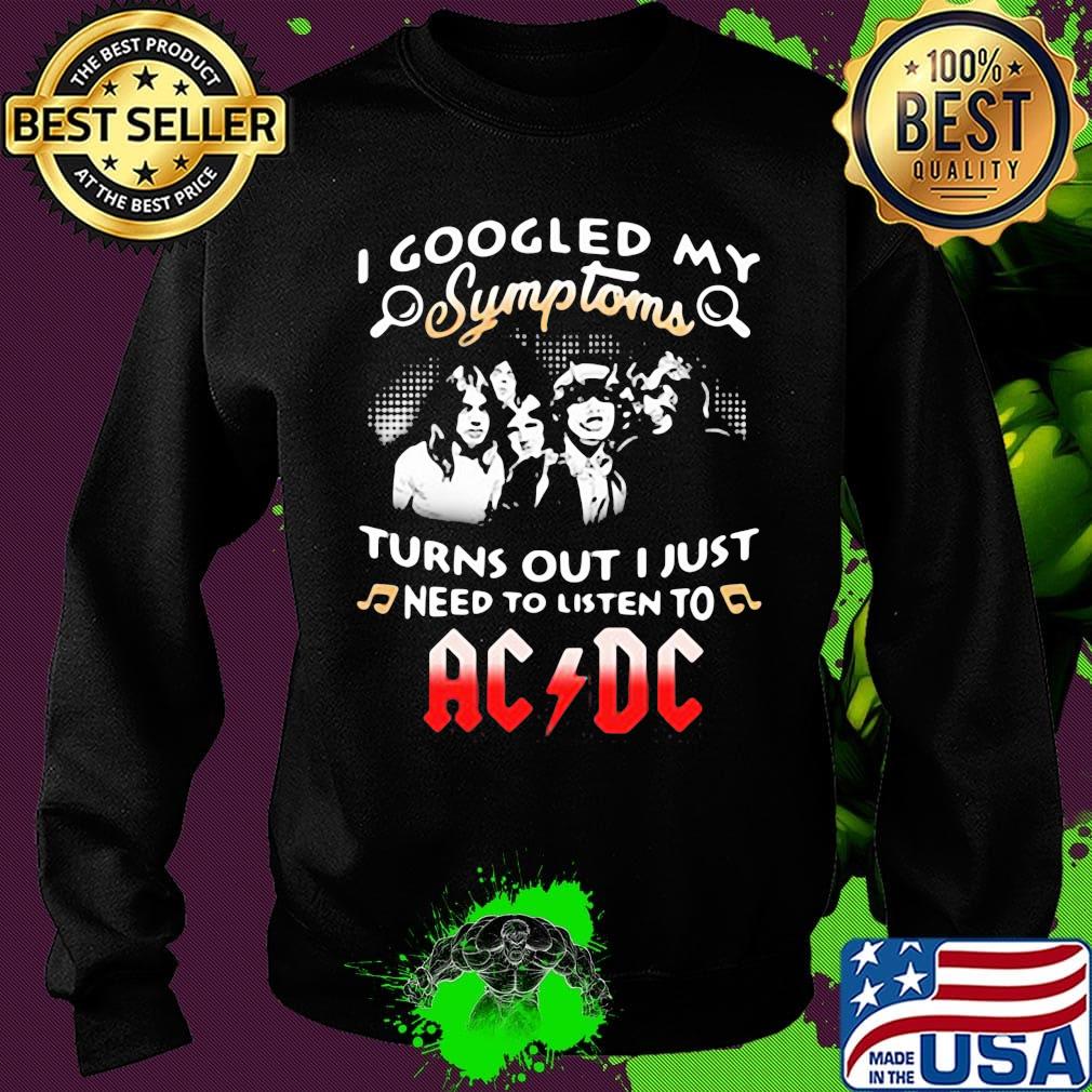 I googled my symptoms turns out I just need to listen to AC DC s Sweater I googled my symptoms turns out I just need to listen to AC DC s Sweater
