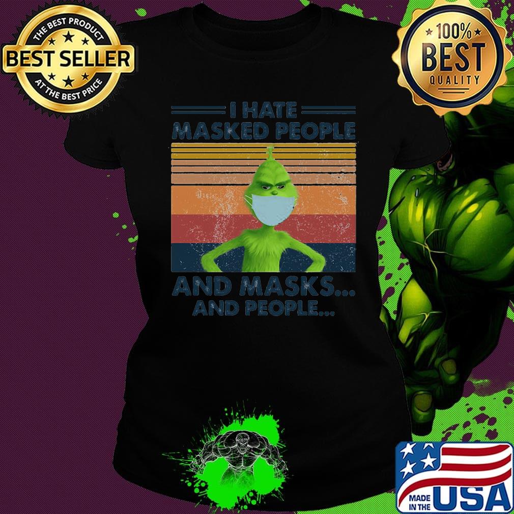 I hate masked people and masks and people Grinch vintage retro s Ladies tee I hate masked people and masks and people Grinch vintage retro s Ladies tee