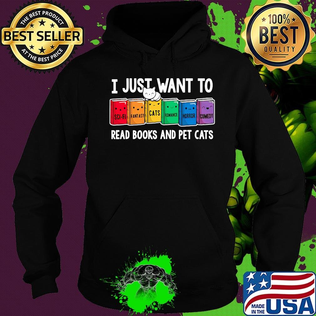 I just want to read books and pet cats s Hoodie I just want to read books and pet cats s Hoodie