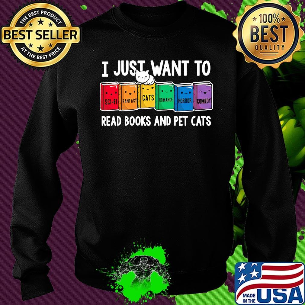 I just want to read books and pet cats s Sweater I just want to read books and pet cats s Sweater