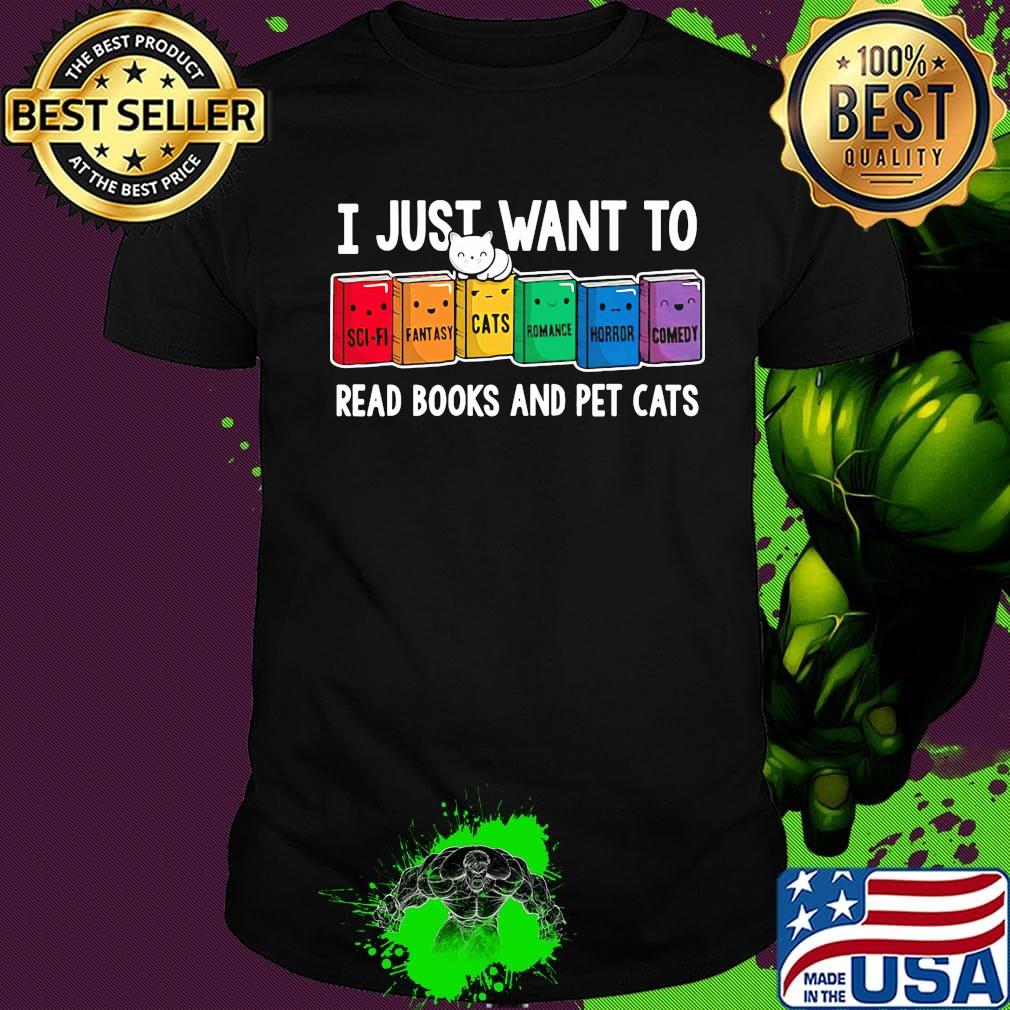 I just want to read books and pet cats shirt