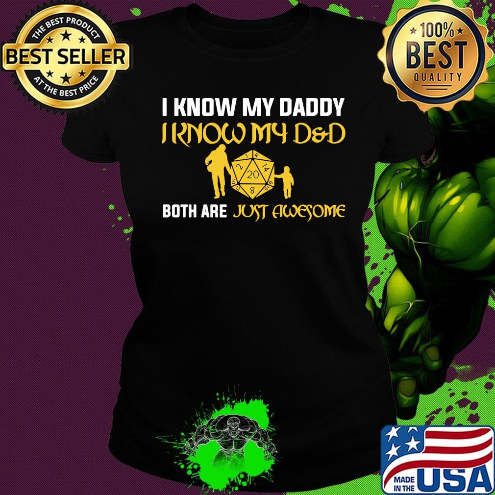 I know my daddy i know my dad both are just awesome s Ladies tee I know my daddy i know my dad both are just awesome s Ladies tee