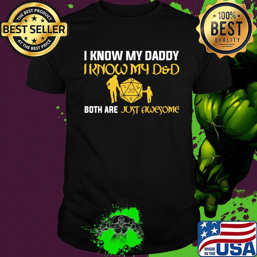 I know my daddy i know my dad both are just awesome shirt