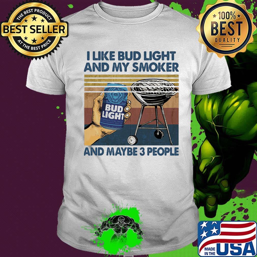 I like bud light and by smoker and maybe 3 people vintage retro shirt