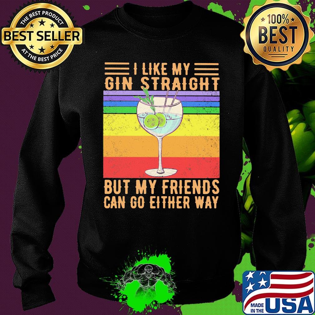 I like my gin straight but my friends can go either way vintage retro s Sweater I like my gin straight but my friends can go either way vintage retro s Sweater