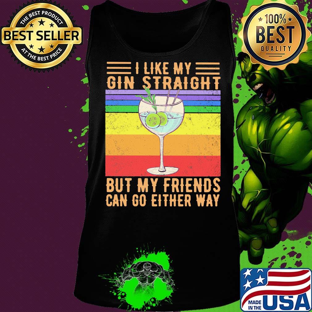 I like my gin straight but my friends can go either way vintage retro s Tank top I like my gin straight but my friends can go either way vintage retro s Tank top
