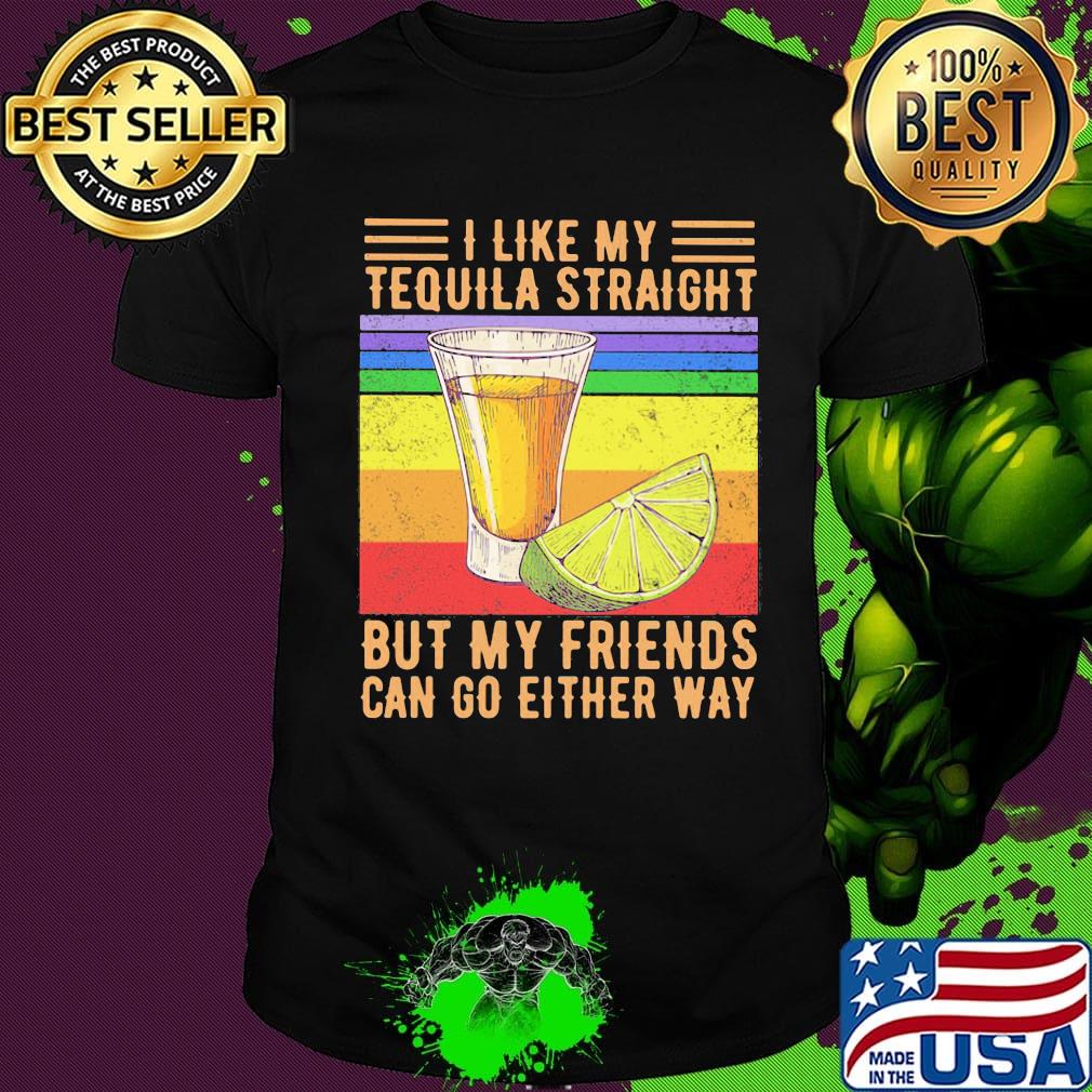 I like my tequila straight but my friends can go either way p vintage retro shirt