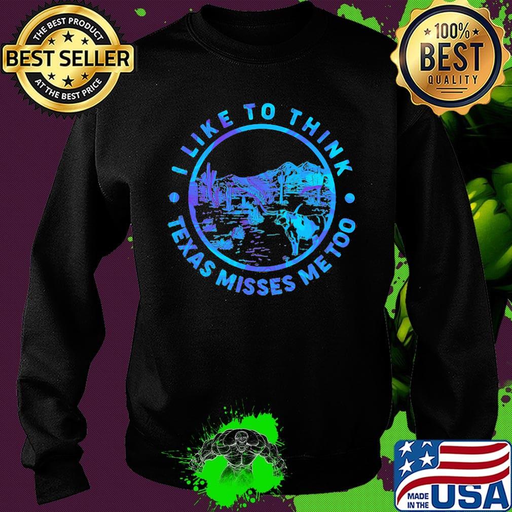 I like to think Texas misses me too Cactus s Sweater I like to think Texas misses me too Cactus s Sweater