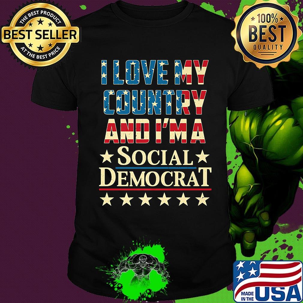 I love my country and i'm a social democrat american flag independence day shirt