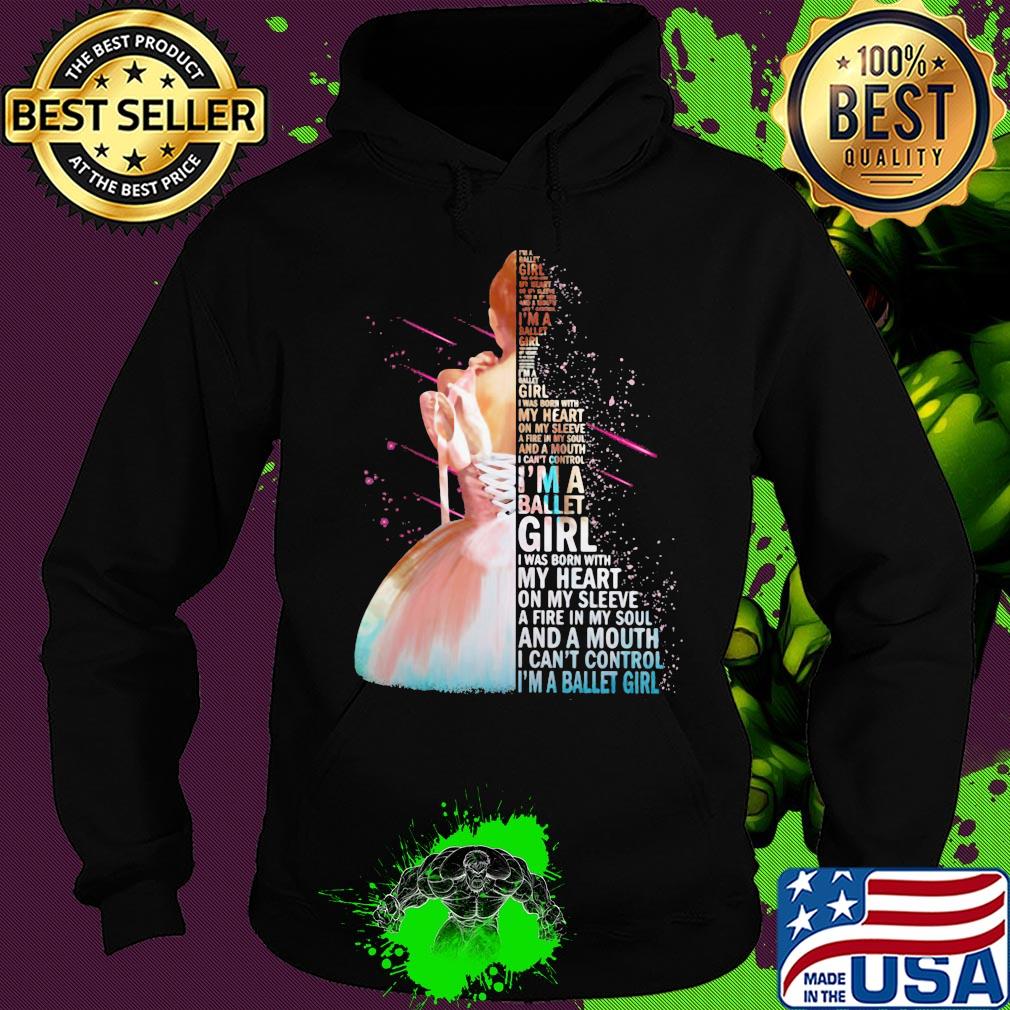 I'm a ballet girl i was born with my heart on my sleeve a fire in my soul and a mouth i can't control s Hoodie I'm a ballet girl i was born with my heart on my sleeve a fire in my soul and a mouth i can't control s Hoodie