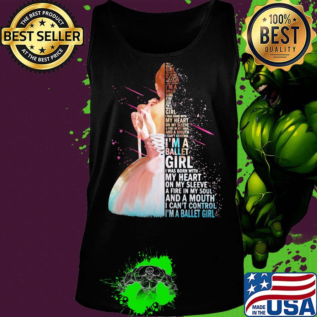 I'm a ballet girl i was born with my heart on my sleeve a fire in my soul and a mouth i can't control s Tank top I'm a ballet girl i was born with my heart on my sleeve a fire in my soul and a mouth i can't control s Tank top