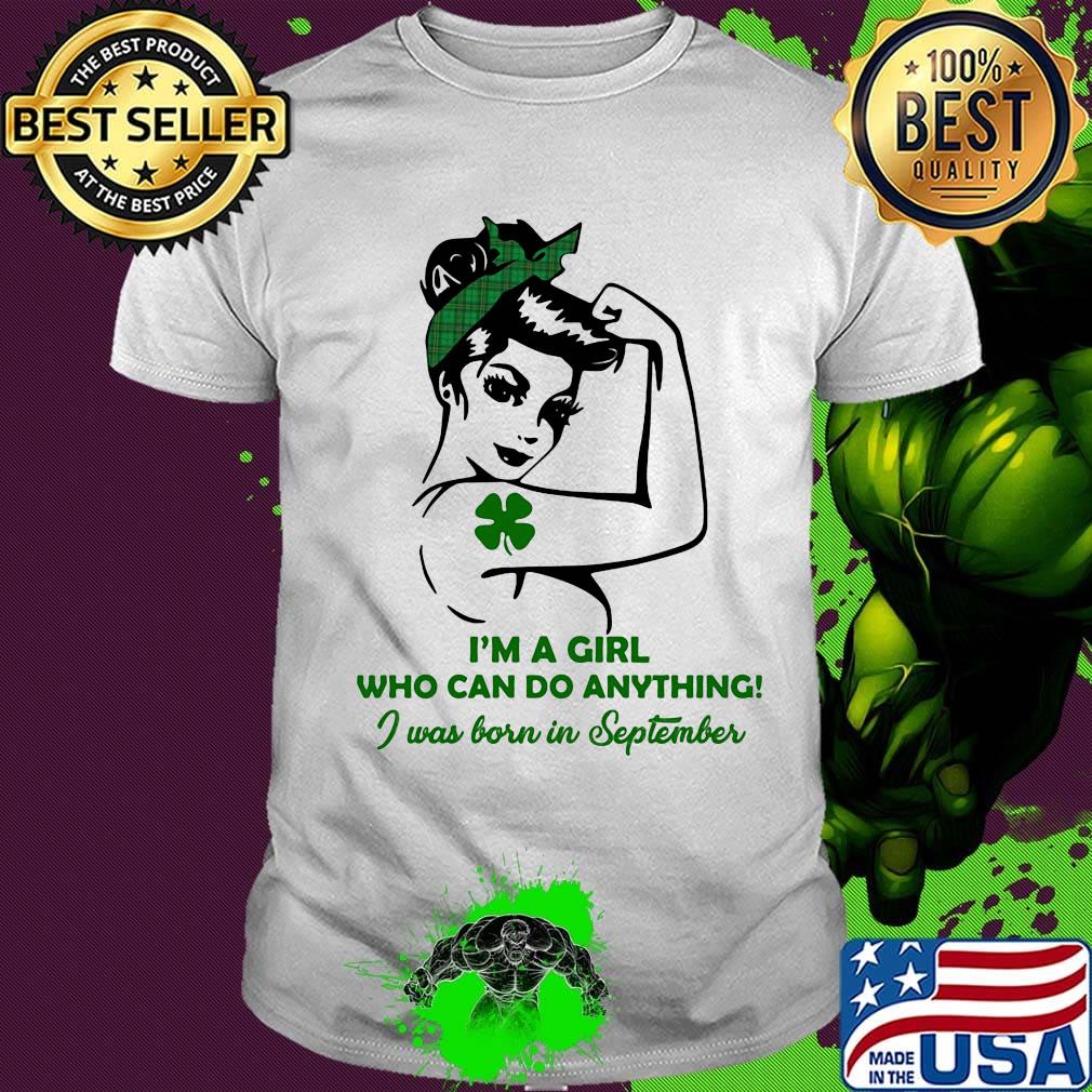I'm a girl who can do anything I was born in September four leaf clover shirt