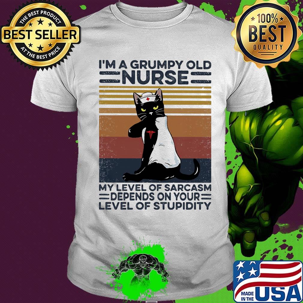 I'm a grumpy old nurse my level of sarcasm depends on your level of stupidity vintage retro shirt