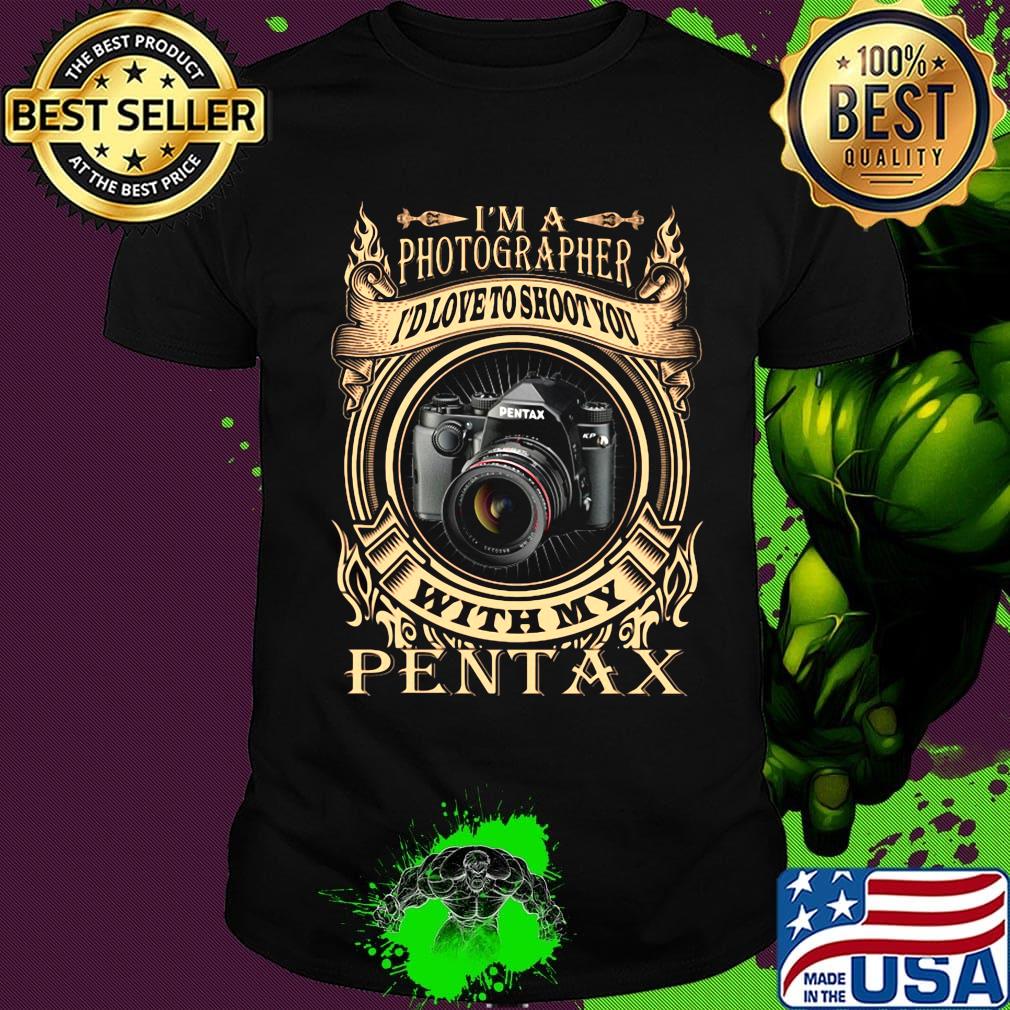 I'm a photographer i'd love to shoot you with my pantax shirt