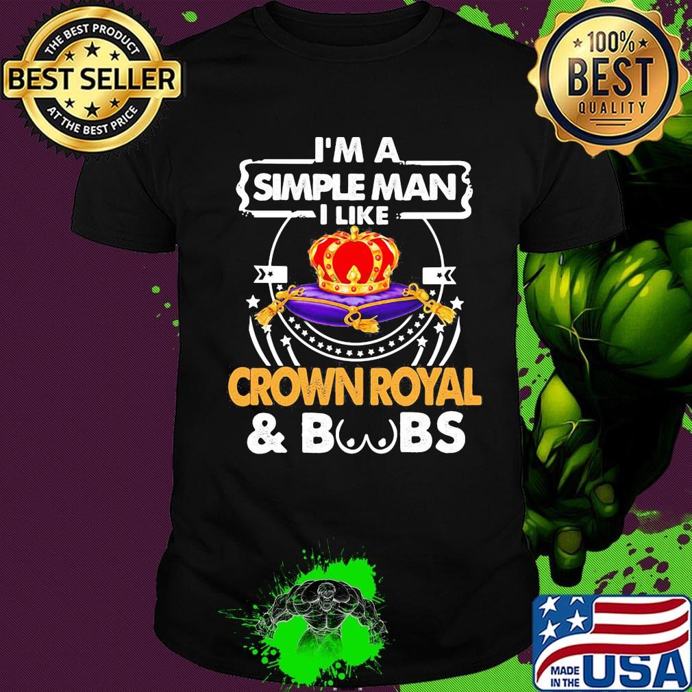 I'm a simple man i like crown royal and boobs shirt