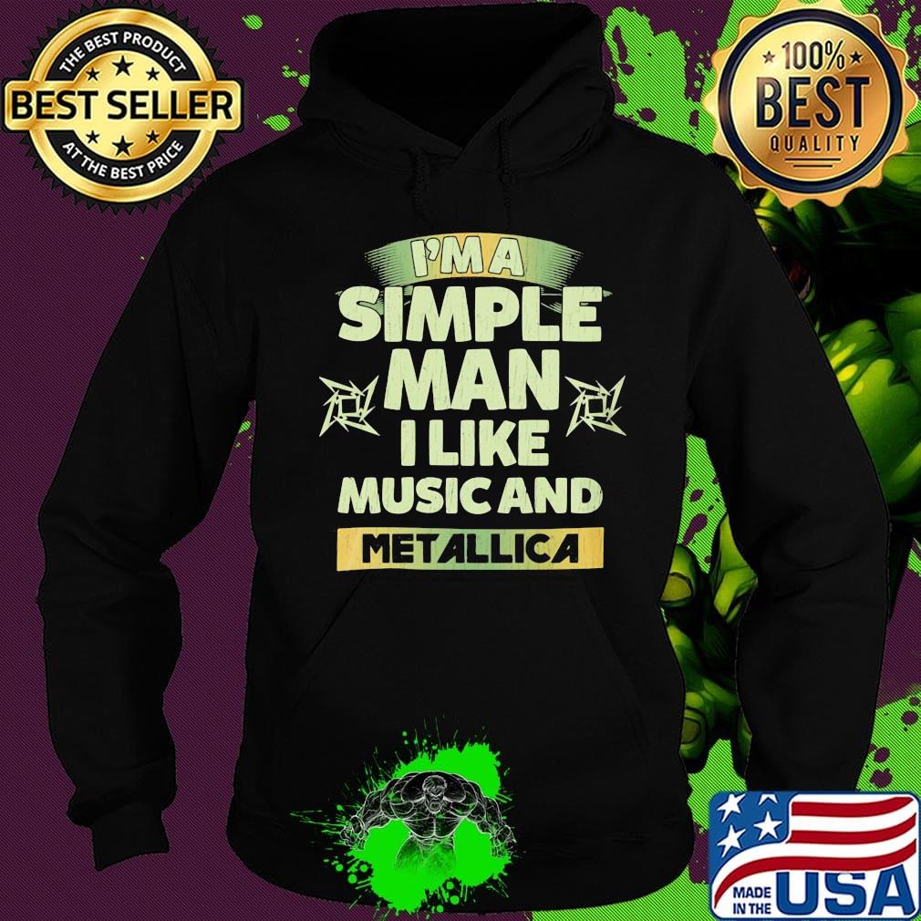 I'm a simple man I like music and Metallica s Hoodie I'm a simple man I like music and Metallica s Hoodie