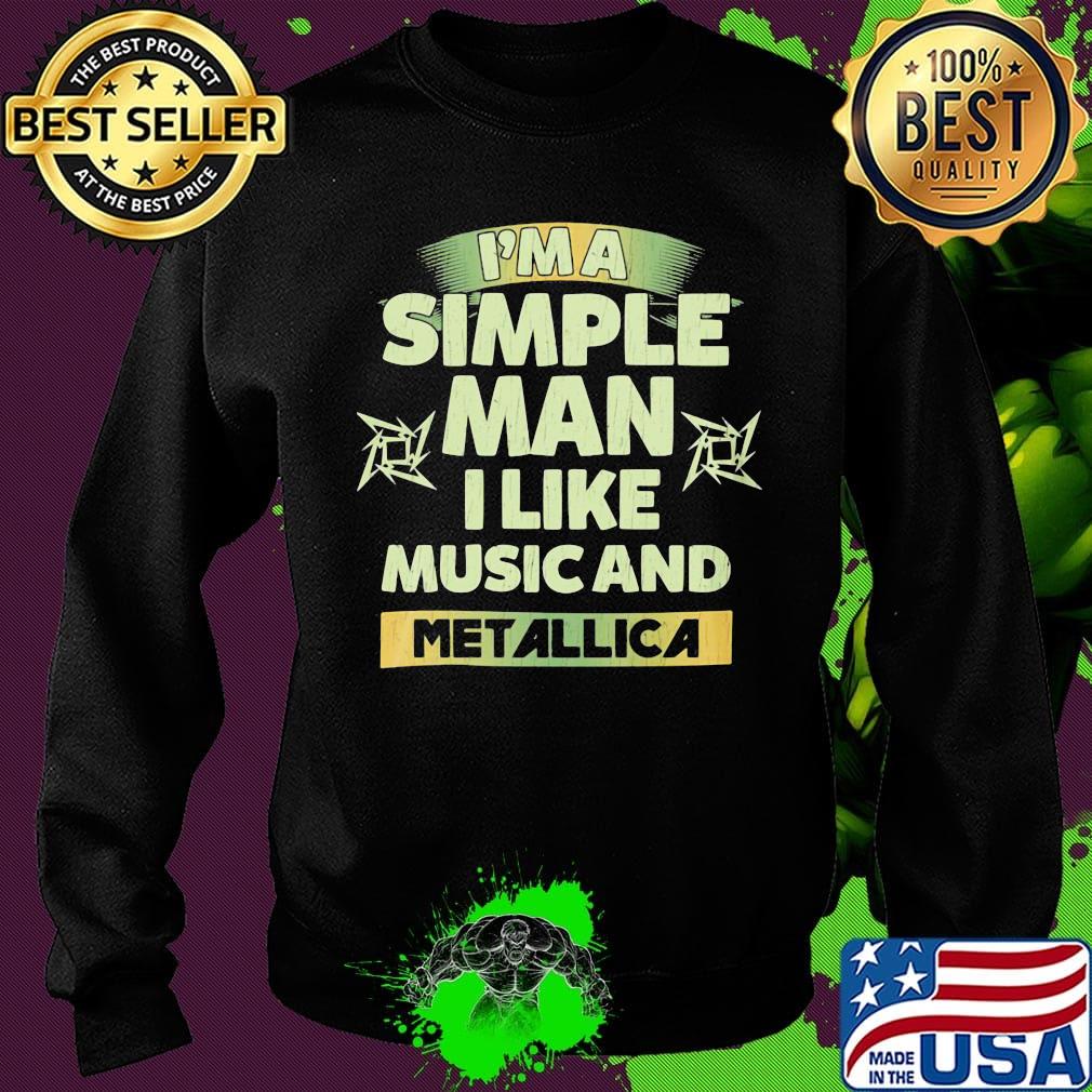I'm a simple man I like music and Metallica s Sweater I'm a simple man I like music and Metallica s Sweater