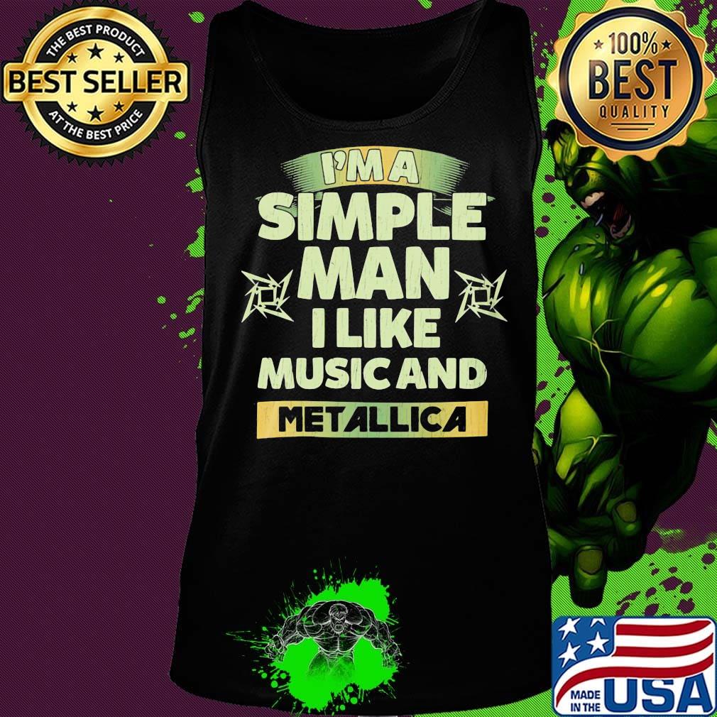 I'm a simple man I like music and Metallica s Tank top I'm a simple man I like music and Metallica s Tank top