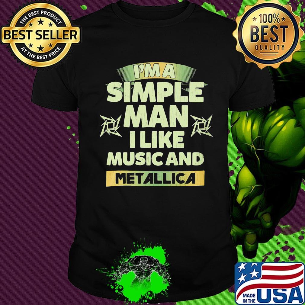I'm a simple man I like music and Metallica shirt