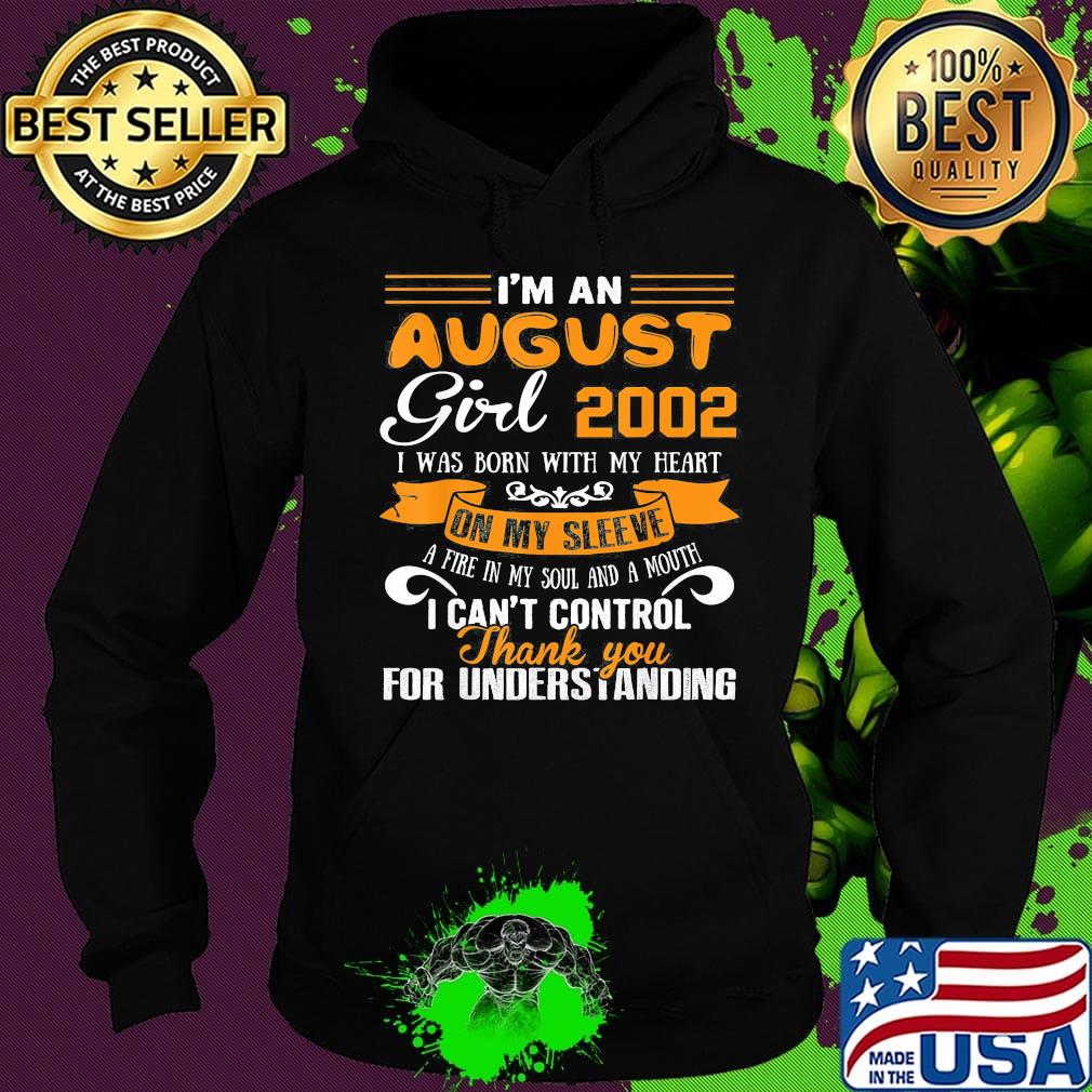 I'm an august girl 2020 i was born with my heart on my sleeve a fire in my soul and a mouth i can't control thank you for understanding s Hoodie I'm an august girl 2020 i was born with my heart on my sleeve a fire in my soul and a mouth i can't control thank you for understanding s Hoodie
