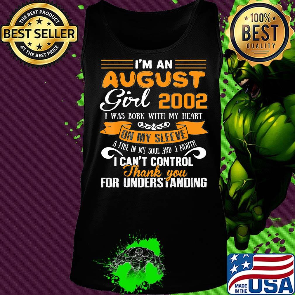 I'm an august girl 2020 i was born with my heart on my sleeve a fire in my soul and a mouth i can't control thank you for understanding s Tank top I'm an august girl 2020 i was born with my heart on my sleeve a fire in my soul and a mouth i can't control thank you for understanding s Tank top
