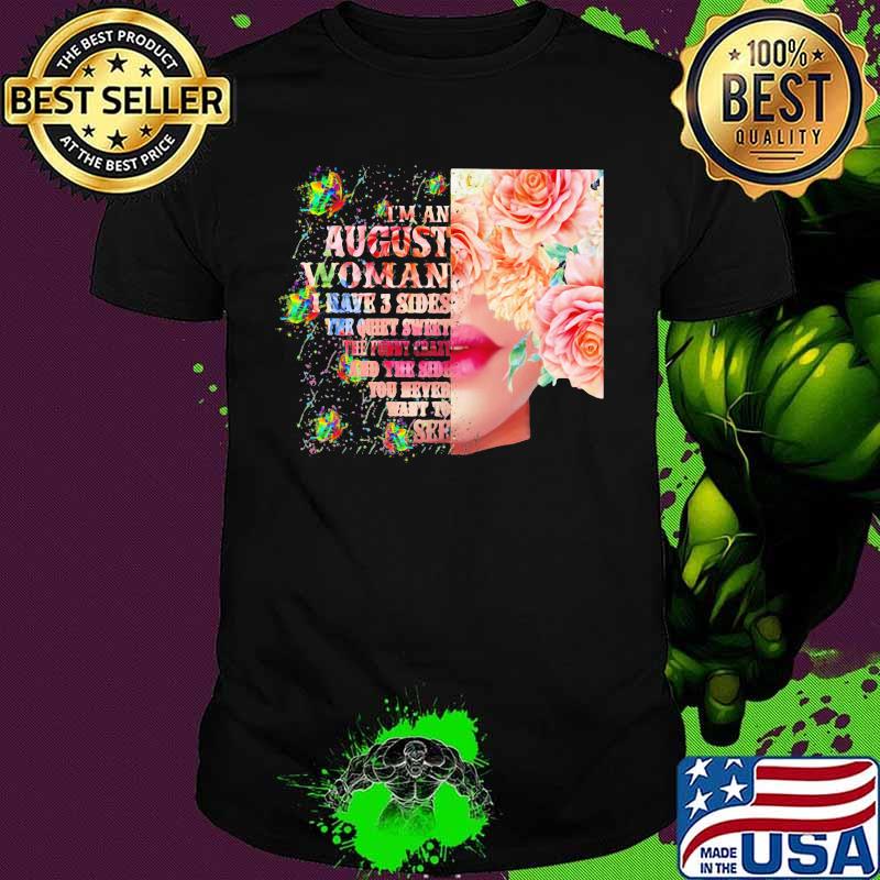 I'm an August woman I have 3 side the quite sweet the funny crazy and the sider you never want to see shirt
