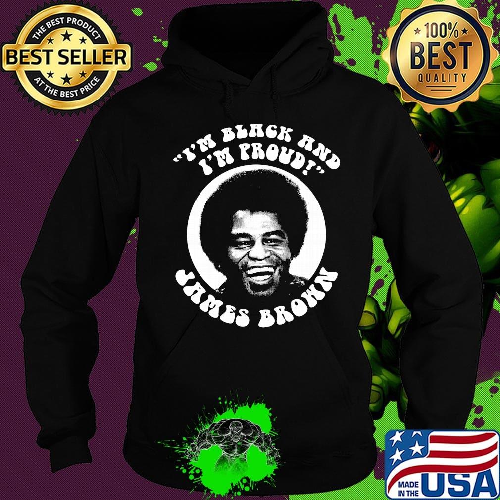 I'm black and I'm proud James Brown s Hoodie I'm black and I'm proud James Brown s Hoodie