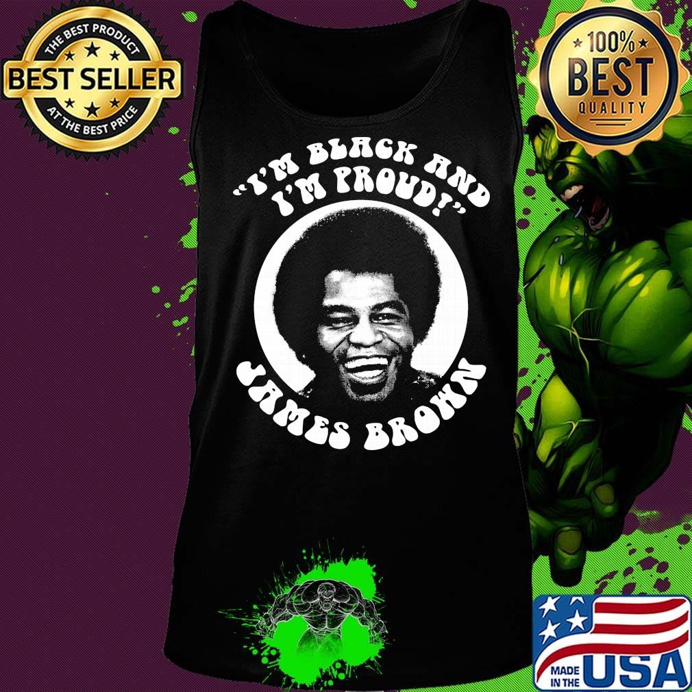 I'm black and I'm proud James Brown s Tank top I'm black and I'm proud James Brown s Tank top