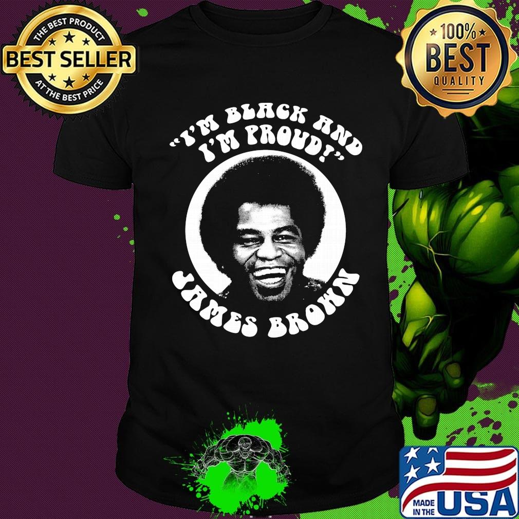 I'm black and I'm proud James Brown shirt