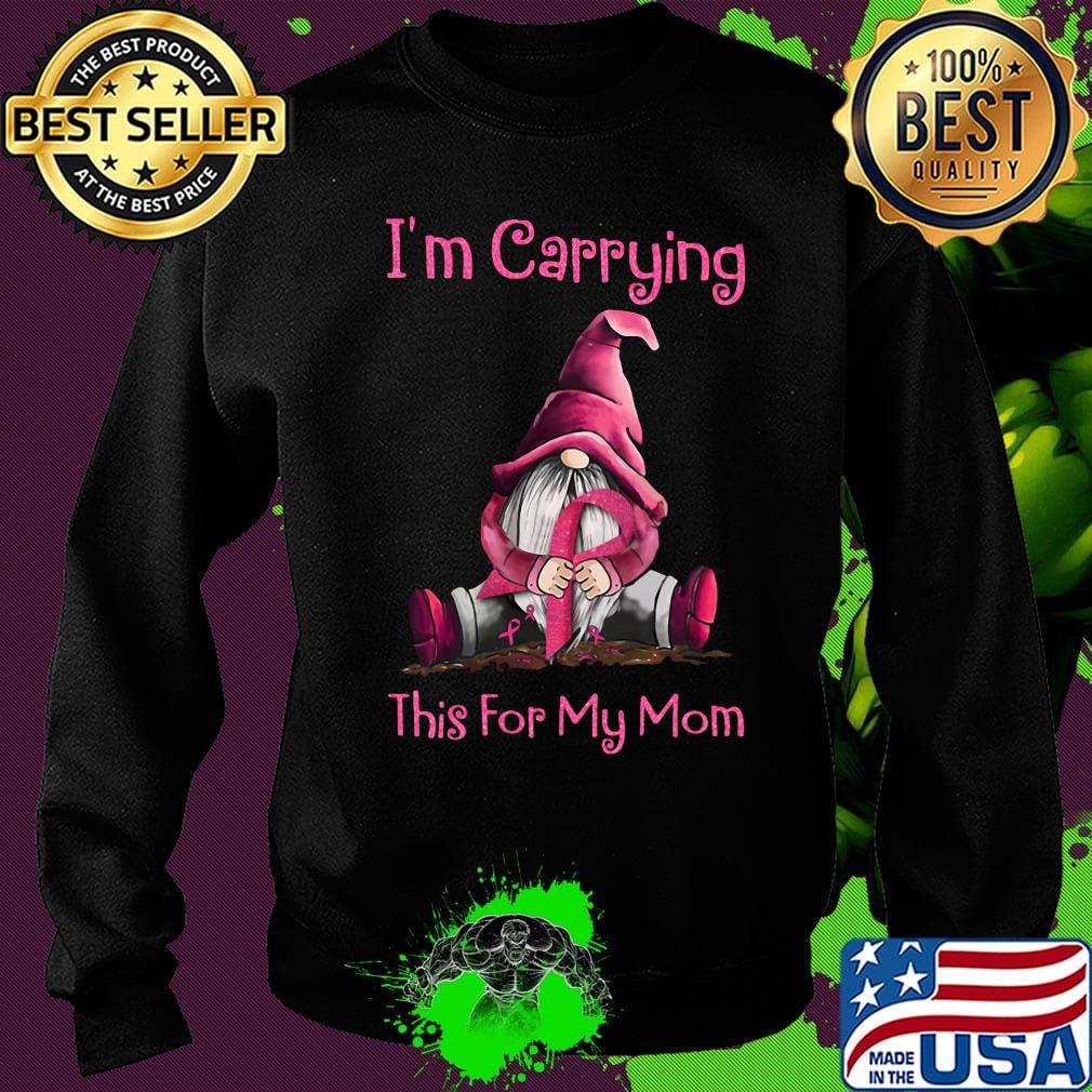 I'm carrying this for my mom cancer awareness s Sweater I'm carrying this for my mom cancer awareness s Sweater